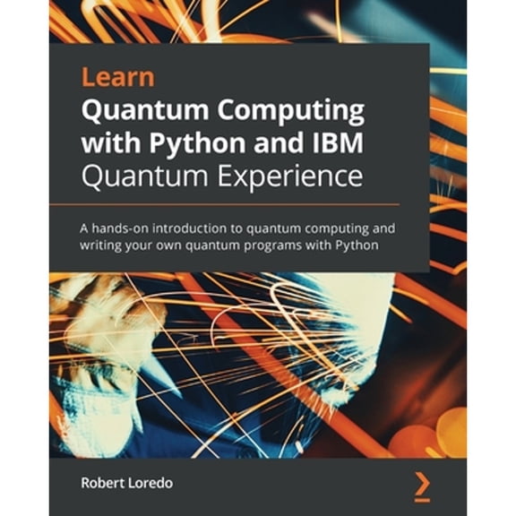 Pre-Owned Learn Quantum Computing with Python and IBM Quantum Experience, 9781838981006, 1838981004, Paperback,