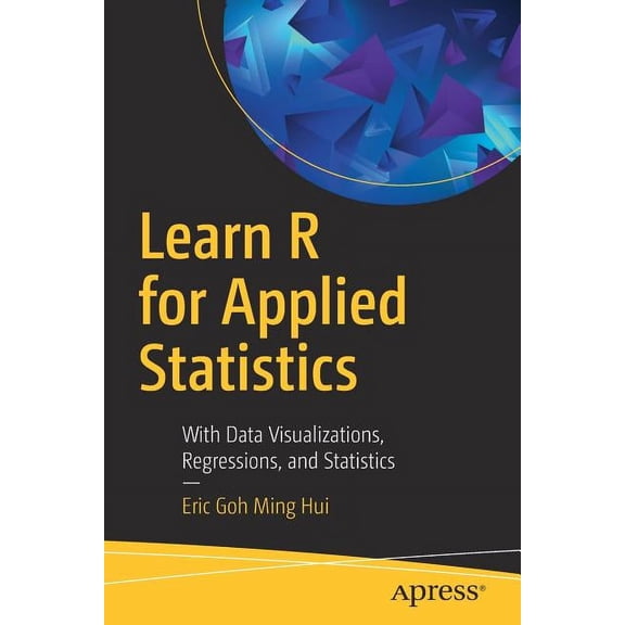 Learn R for Applied Statistics: With Data Visualizations, Regressions, and Statistics, (Paperback)