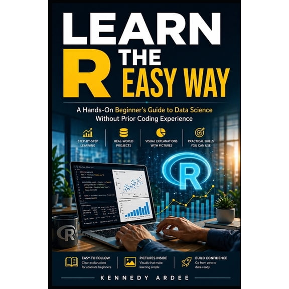 Learn R the Easy Way: A Hands-On Beginner's Guide to Data Science Without Prior Coding Experience, (Paperback)