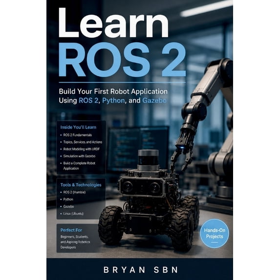 Learn ROS 2: Build Your First Robot Application Using ROS 2, Python, and Gazebo, (Paperback)