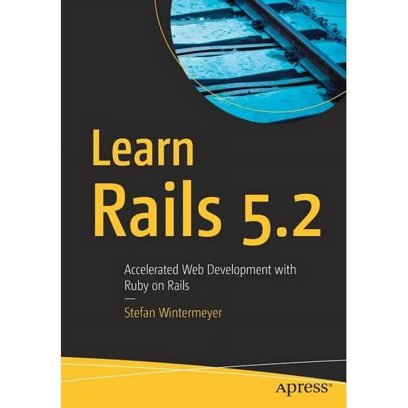 Learn Rails 5.2: Accelerated Web Development with Ruby on Rails, (Paperback)