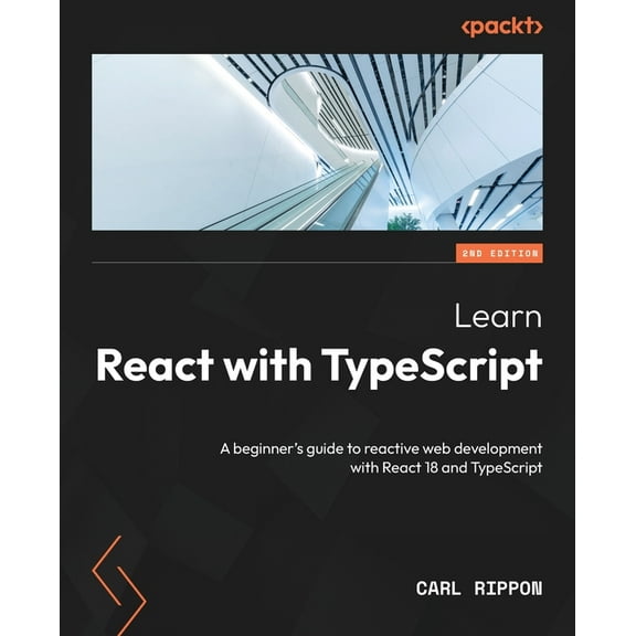 Learn React with TypeScript - Second Edition: A beginner's guide to reactive web development with React 18 and TypeScrip, (Paperback)