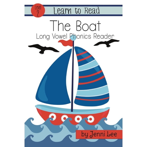 Learn to Read Level 2: Long Vowel Phonic The Boat: a Learn to Read Long Vowel Phonics Book for Young Readers: Level 2 Easy Phonics for Ages 3-8, (Paperback)