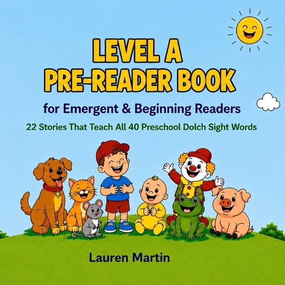 Learn to Read Sight Word Stories Level A Pre-Reader Book for Emergent & Beginning Readers: 22 Stories That Teach All 40 Preschool Dolch Sight Words, Book 1, (Paperback)