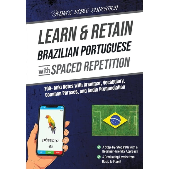 Learn & Retain Languages with Spaced Rep Learn & Retain Brazilian Portuguese with Spaced Repetition: 700+ Anki Notes with Grammar, Vocabulary, Common Phrases, & , (Paperback)