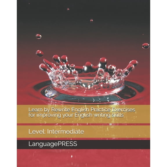 Learn by Rewrite English Practice Exercises for improving your English writing skills: Level: Intermediate (Paperback)