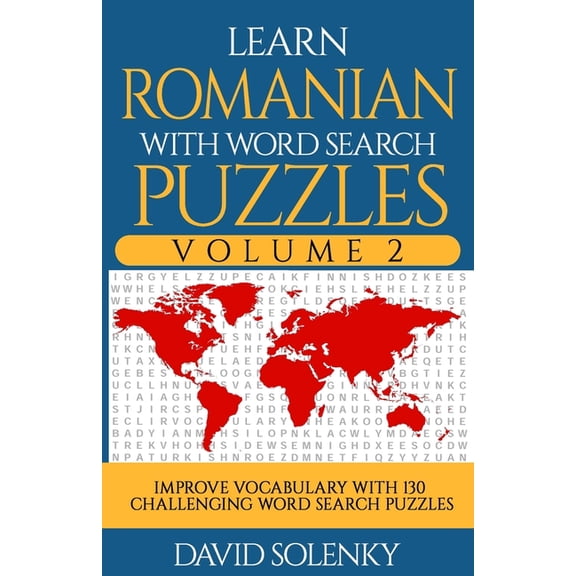 Learn Romanian with Word Search Puzzles Volume 2: Learn Romanian Language Vocabulary with 130 Challenging Bilingual Word Find Puzzles for All Ages
