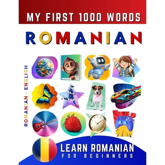 Learn Romanian for Beginners, My First 1000 Words: Bilingual Romanian - English Language Learning Book for Kids & Adults, (Paperback)