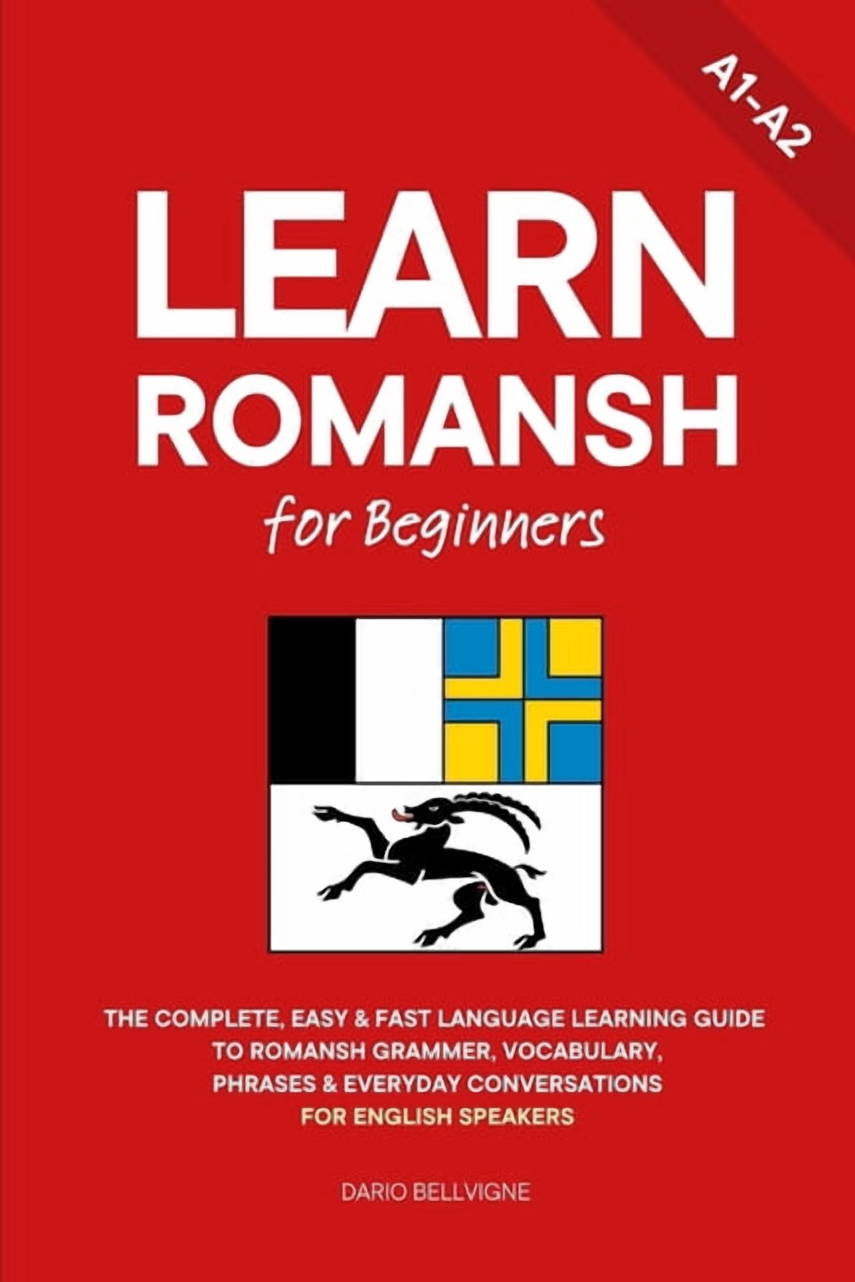 Learn Romansh Learn Romansh for Beginners: The Complete, Easy & Fast Language Learning Guide to Romansh Grammar, Vocabulary, Phrases &, Book 1, (Paperback)