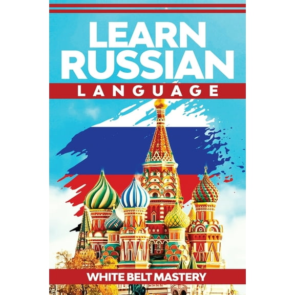 Learn Russian Language: Illustrated step by step guide for complete beginners to understand Russian language from scratc, (Paperback)