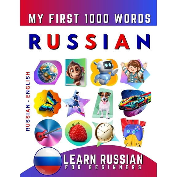 Learn Russian for Beginners, My First 1000 Words: Bilingual Russian - English Language Learning Book for Kids & Adults, (Paperback)