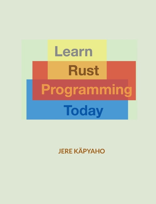 Learn Rust Programming Today: From Building Blocks to a Working Application, (Paperback)