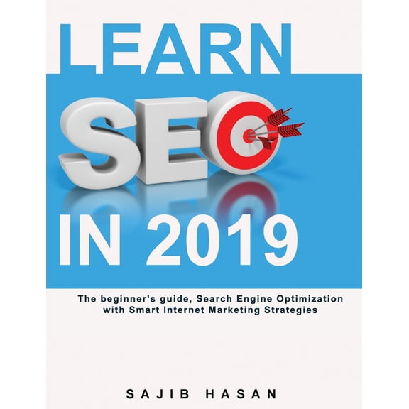 Learn SEO in 2019, The beginner's guide, Search Engine Optimization with Smart Internet Marketing Strategies (Paperback)