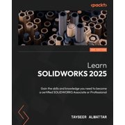 Learn SOLIDWORKS 2025 - Third Edition Gain the skills and knowledge you need to become a certified SOLIDWORKS Associate, Paperback