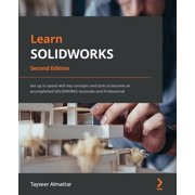 Learn SOLIDWORKS - Second Edition Get up to speed with key concepts and tools to become an accomplished SOLIDWORKS Asso, Paperback