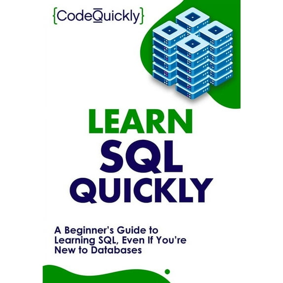 Learn SQL Quickly: A Beginner's Guide to Learning SQL, Even If You're New to Databases, (Paperback)