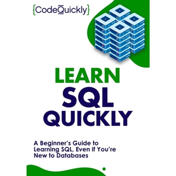 Pre-Owned Learn SQL Quickly: A Beginner's Guide to Learning SQL, Even If You're New to Databases (Paperback) 1951791789 9781951791780
