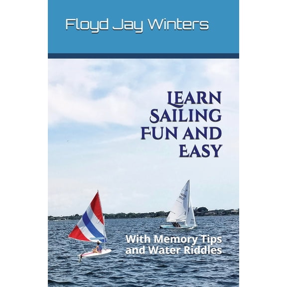Learn Sailing Fun and Easy: With Memory Tips and Water Riddles, (Paperback)