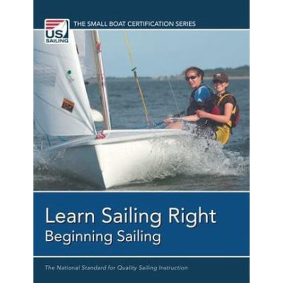 Pre-Owned Learn Sailing Right!: Beginner Sailing (The Small Boat Certification Series) (Paperback) 0979467721 9780979467721