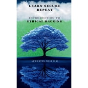 Learn. Secure. Repeat A Beginners Guide to Ethical Hacking, Cybersecurity Fundamentals, and Online Protection, Paperback