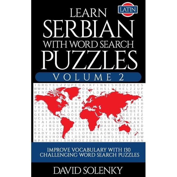Learn Serbian with Word Search Puzzles Volume 2 (Latin): Learn Serbian Language Vocabulary with 130 Challenging Bilingua, (Paperback)