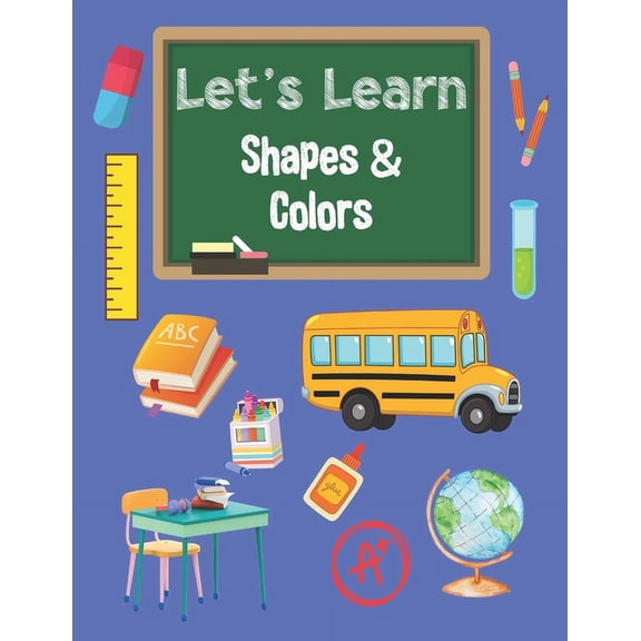 Let's Learn Shapes & Colors Coloring Book for Preschool Kids to Age 5: Toddler Coloring Book: Shapes, Colors, and Animals. 25 Easy and Fun Coloring Pages For Kids From 1 Year Old. Simple Learning By C