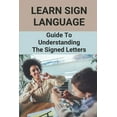 thumbnail image 1 of Learn Sign Language: Guide To Understanding The Signed Letters: Children Automatically Learn Sign Language (Paperback), 1 of 1