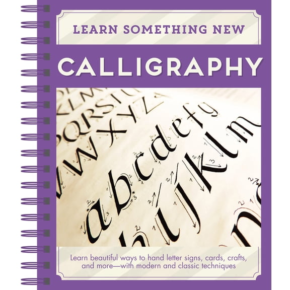 Pre-Owned Learn Something New - Calligraphy: Learn Beautiful Ways to Hand Letter Signs, Cards, Crafts, and More -- With Modern and Classic Techniques (Spiral-bound) 1640301615 9781640301610