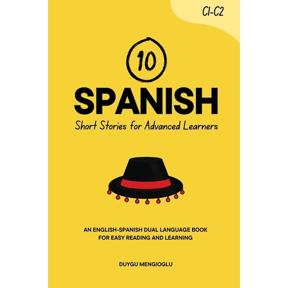 Learn Spanish 10 Spanish Short Stories for Advanced Learners (C1-C2): An English-Spanish Dual-Language Book for Easy Reading and Learn, (Paperback)