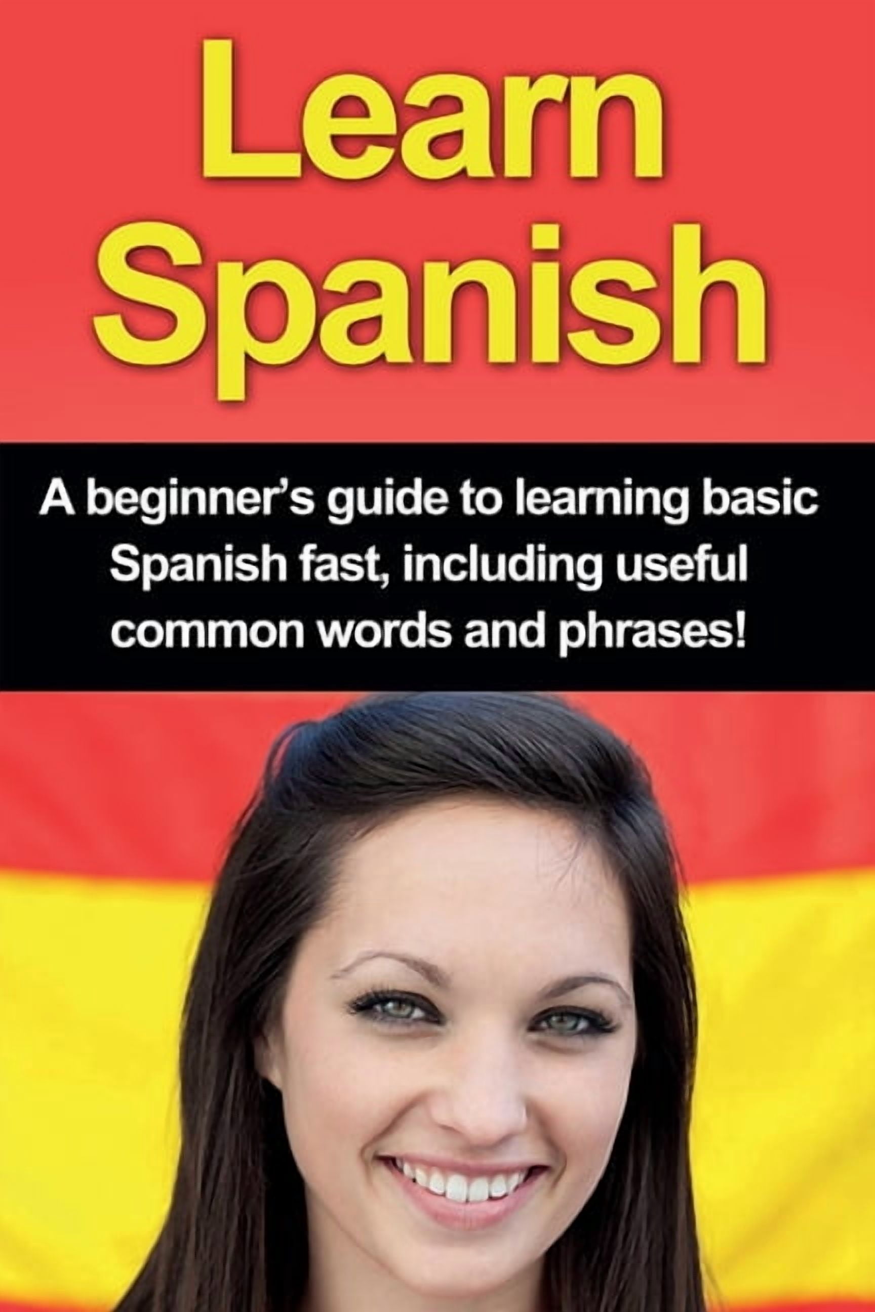 Learn Spanish: A beginner's guide to learning basic Spanish fast ...
