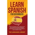 thumbnail image 1 of Learn Spanish For Beginners: 30 Days of Language Lessons- Rapidly Improve Your Grammar, Conversations&amp; Dialogue+ Sho, (Hardcover), 1 of 1
