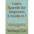 thumbnail image 1 of Learn Spanish for Beginners 6 Books in 1 : Your personal coach everywhere. Lessons for real life and travel. Fast and easy learning from absolute beginner to intermediate level. Speak like a native! (Paperback), 1 of 1