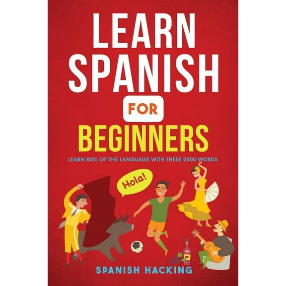 Learn Spanish For Beginners - Learn 80% Of The Language With These 2000 Words!, (Paperback)