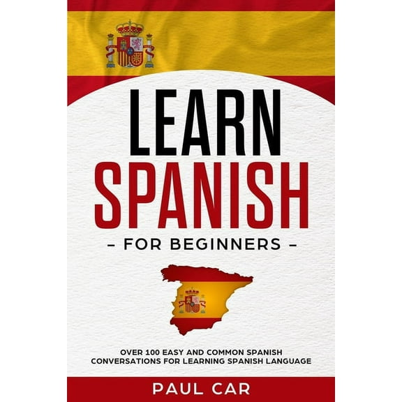 Learn Spanish: Learn Spanish For Beginners: Over 100 Easy And Common Spanish Conversations For Learning Spanish Language (Paperback)