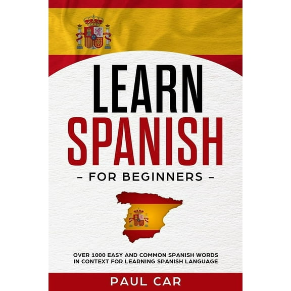 Learn Spanish Learn Spanish For Beginners: Over 1000 Easy And Common Spanish Words In Context For Learning Spanish Language, Book 1, (Paperback)