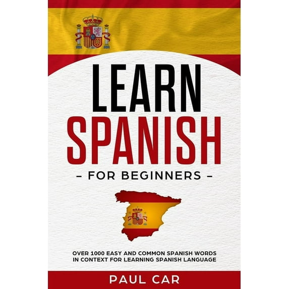 Learn Spanish Learn Spanish For Beginners: Over 1000 Easy And Common Spanish Words In Context For Learning Spanish Language, Book 1, (Paperback)