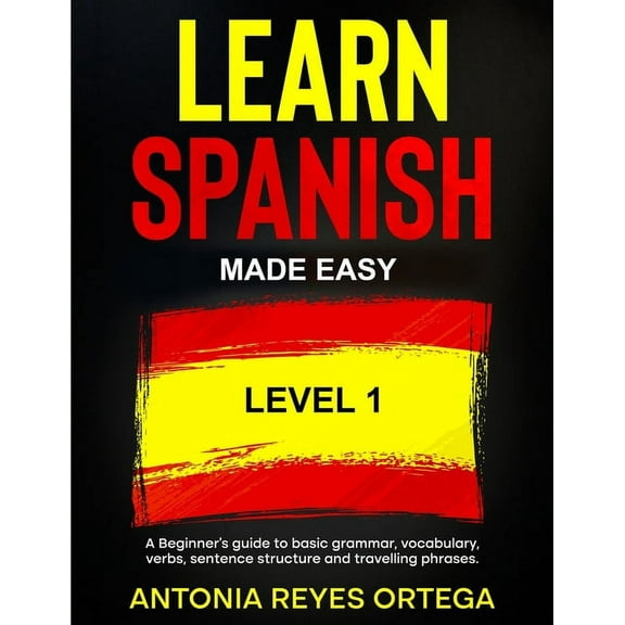 Learn Spanish Made Easy Level 1: A Beginner's guide to basic grammar, vocabulary, verbs, sentence structure and travelin, (Paperback)