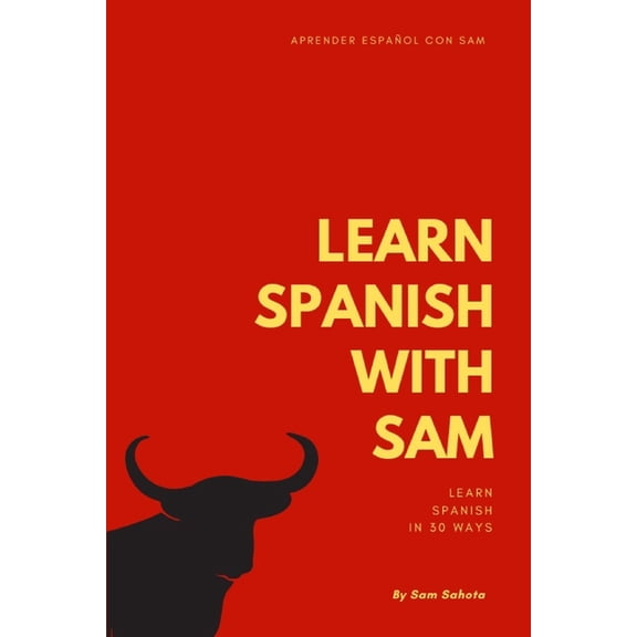 Learn Spanish With Sam - Learn Spanish in 30 Ways, (Paperback)