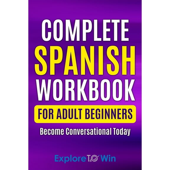 Learn Spanish for Adults Complete Spanish Workbook For Adult Beginners: Essential Spanish Words And Phrases You Must Know, Book 1, (Paperback)