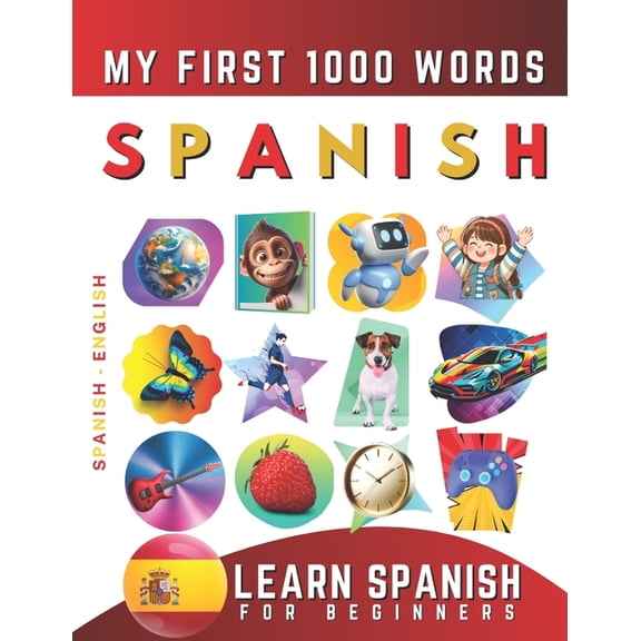 Learn Spanish for Beginners, My First 1000 Words: Bilingual Spanish - English Language Learning Book for Kids & Adul, (Paperback)