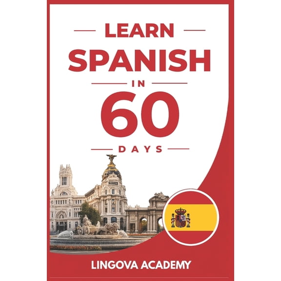 Learn Languages in 60 Days Learn Spanish in 60 Days: The Ultimate Beginner's Guide to Learn Spanish for Adults, (Paperback)