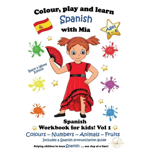 Learn Spanish with MIA Colour, Play and Learn Spanish with Mia: Spanish Workbook for kids Vol 1, (Paperback)