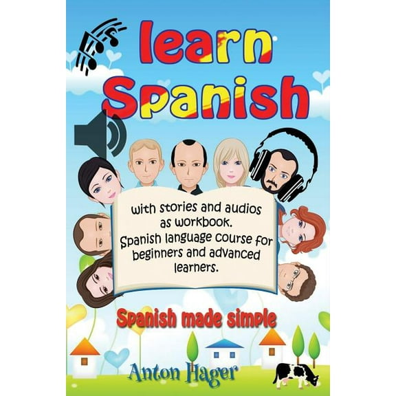 Learn Spanish with Stories and Audios as Workbook. Spanish Language Course for Beginners and Advanced Learners.: Spanish Made Simple.