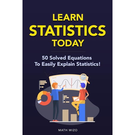 Learn Statistics Today: 50 Solved Equations To Easily Explain Statistics! (Paperback)