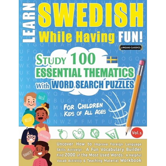 Learn Swedish While Having Fun! - For Children: Kids of All Ages - Study 100 Essential Thematics with Word Search Puzzle, (Paperback)