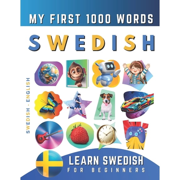 Learn Swedish for Beginners, My First 1000 Words: Bilingual Swedish - English Language Learning Book for Kids & Adults, (Paperback)
