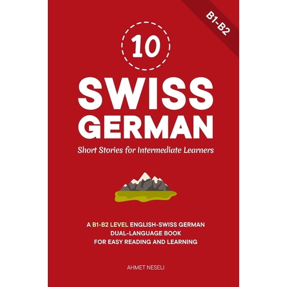 Learn Swiss German 10 Swiss German Short Stories for Intermediate Learners: A B1-B2 Level English-Swiss German Dual-Language Book for Easy , Book 6, (Paperback)
