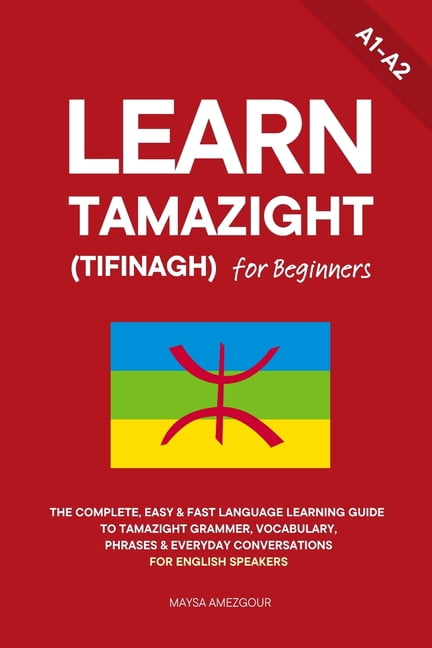 Learn Tamazight Learn Tamazight (Tifinagh) for Beginners: The Complete, Easy & Fast Language Learning Guide to Tamazight Grammar, Vocabu, Book 2, (Paperback)