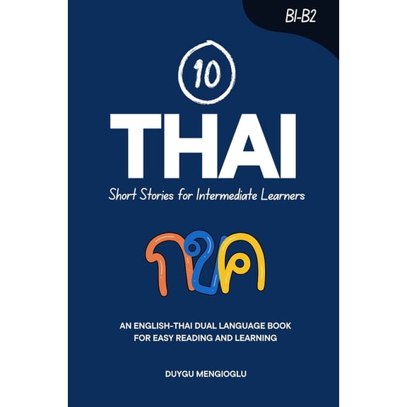 Learn Thai 10 Thai Short Stories for Intermediate Learners: An English-Thai Dual-Language Book for Easy Reading and Learning, (Paperback)