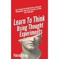 thumbnail image 1 of Learn To Think Using Thought Experiments: How to Expand Your Mental Horizons, Understand Metacognition, Improve Your Cur, (Paperback), 1 of 1